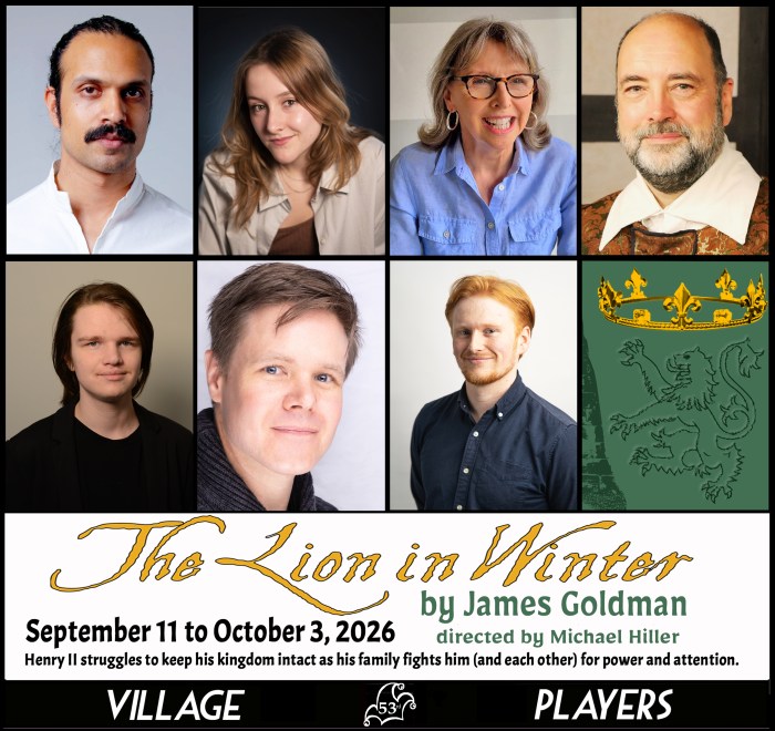 "Village Players" "Bloor West Village Players" "Village Playhouse" "Runnymede theatre" theatre theater "community theatre" "2026-27" “Lion in Winter” “James Goldman” “Michael Hiller”
"David Borwick" "Henry II"
"Jane Hunter" "Eleanor"
"Asenia Lyall" "Alais Capet"
"Janek Gonsalkorale" "Philip Capet"
"Tom Vassar" "Richard"
"Steve Mackey" "Geoffrey"
"Christian Wraxall" "John"